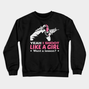 Yeah I Shoot Like A Girl Want A Lesson Hunting Gun Girls Hunt Crewneck Sweatshirt